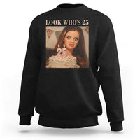 Look Who's 25 Sweatshirt Funny Birthday Doll Face Meme