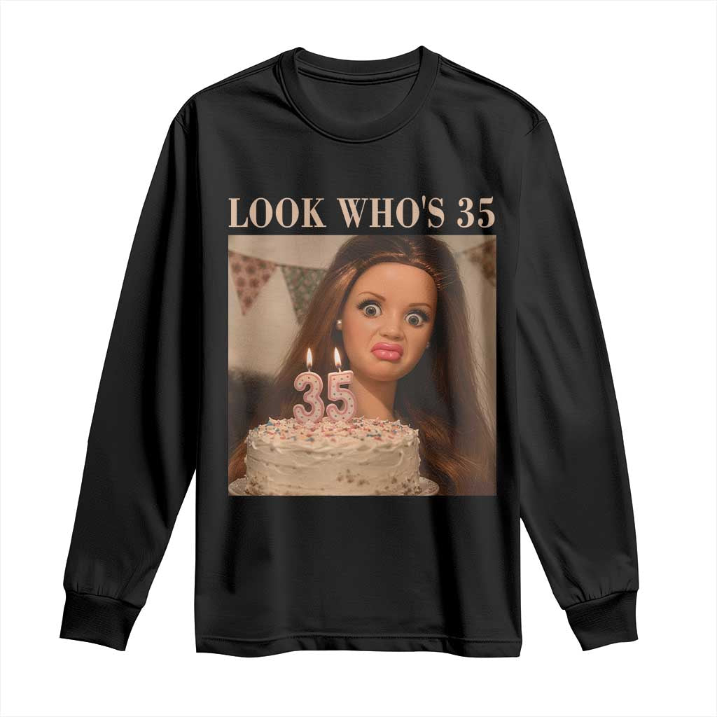 Look Who's 35 Long Sleeve Shirt Funny Birthday Doll Face Meme