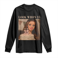 Look Who's 35 Long Sleeve Shirt Funny Birthday Doll Face Meme