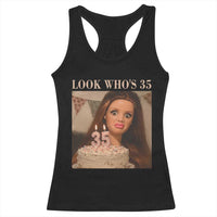 Look Who's 35 Racerback Tank Top Funny Birthday Doll Face Meme