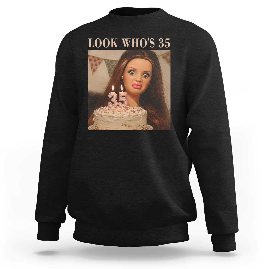 Look Who's 35 Sweatshirt Funny Birthday Doll Face Meme