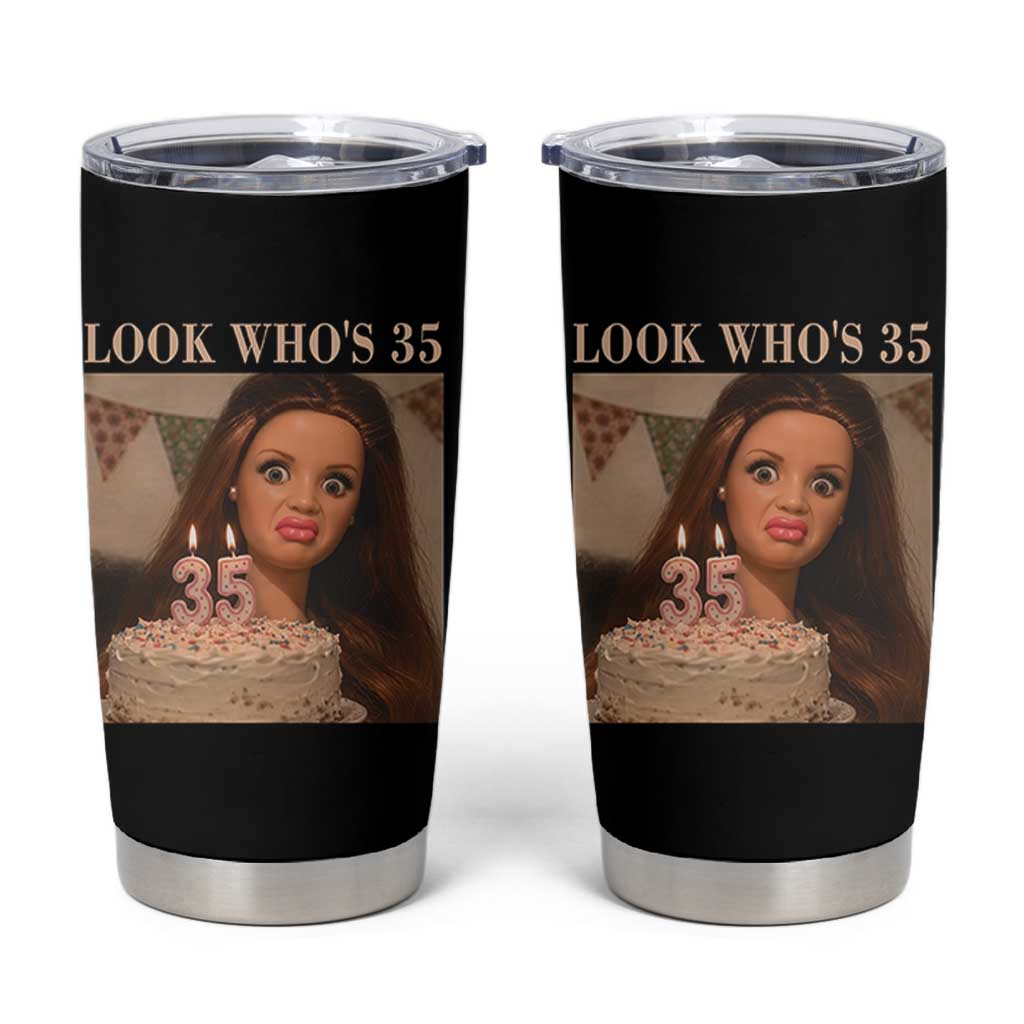 Look Who's 35 Tumbler Cup Funny Birthday Doll Face Meme