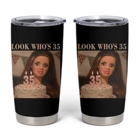 Look Who's 35 Tumbler Cup Funny Birthday Doll Face Meme