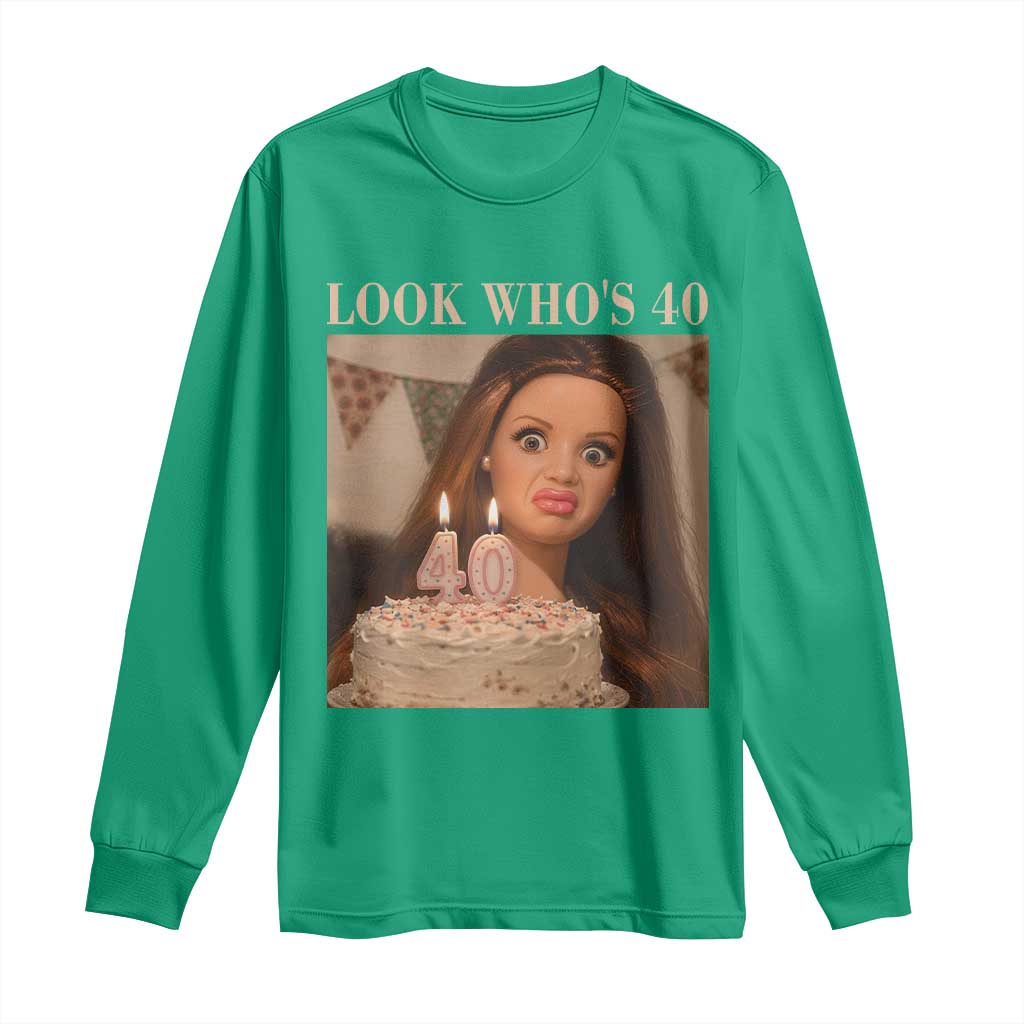 Look Who's 40 Long Sleeve Shirt Funny Birthday Doll Face Meme