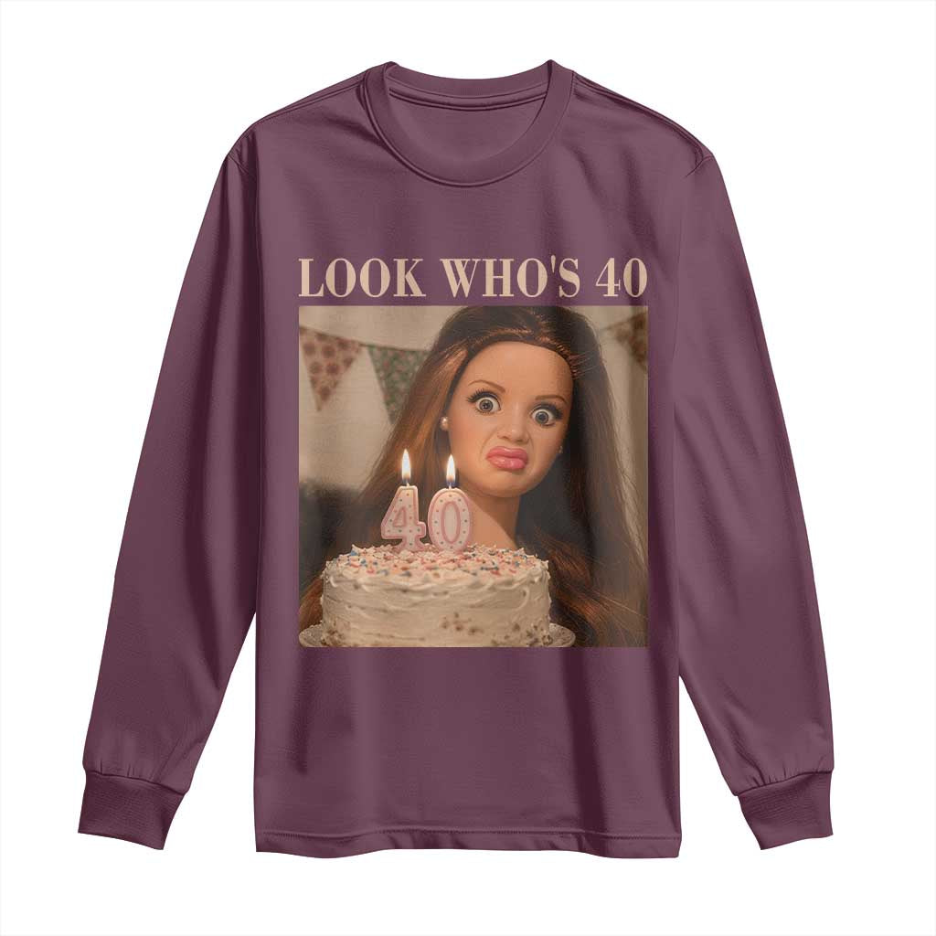 Look Who's 40 Long Sleeve Shirt Funny Birthday Doll Face Meme