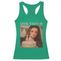 Look Who's 40 Racerback Tank Top Funny Birthday Doll Face Meme
