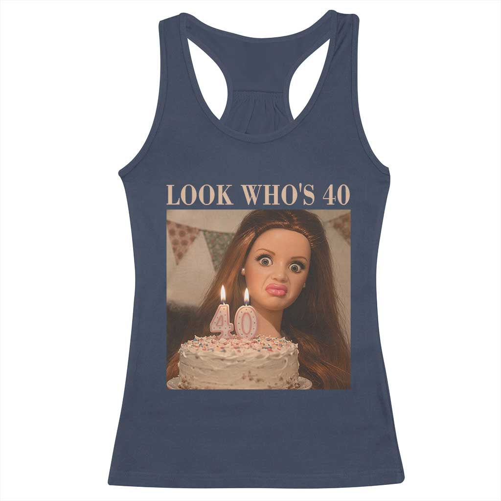 Look Who's 40 Racerback Tank Top Funny Birthday Doll Face Meme