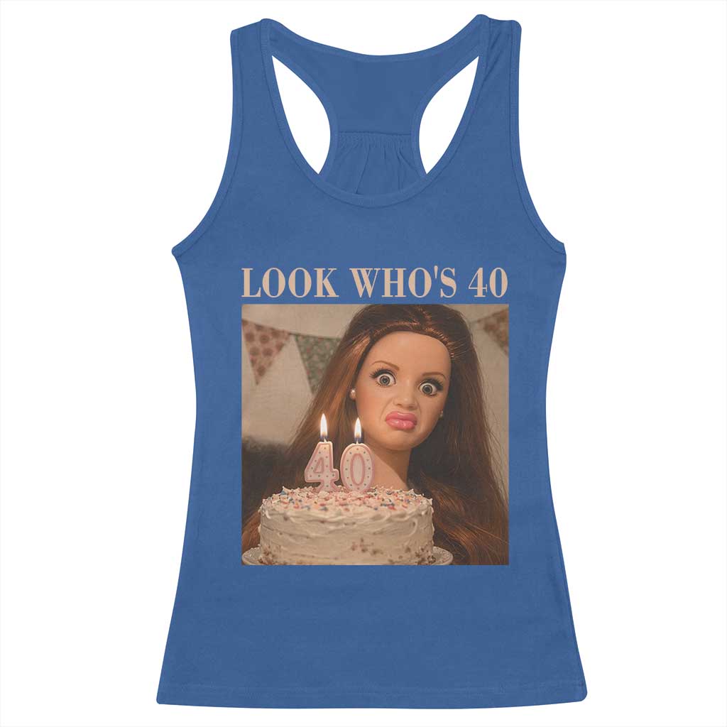 Look Who's 40 Racerback Tank Top Funny Birthday Doll Face Meme