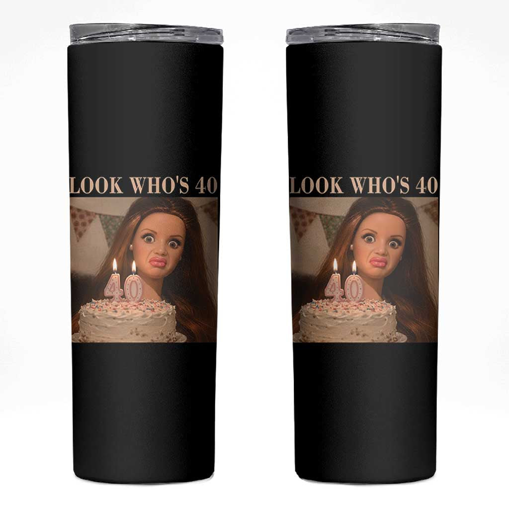 Look Who's 40 Skinny Tumbler Funny Birthday Doll Face Meme