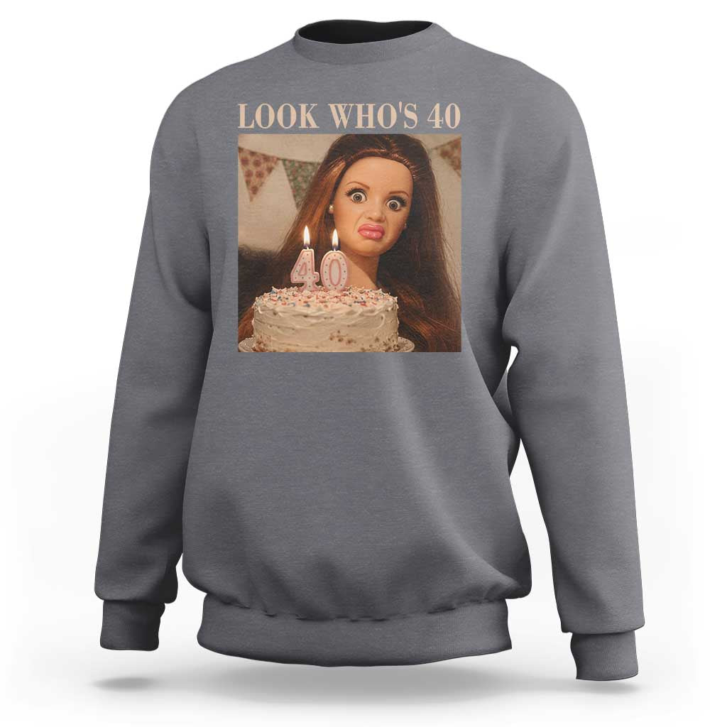 Look Who's 40 Sweatshirt Funny Birthday Doll Face Meme