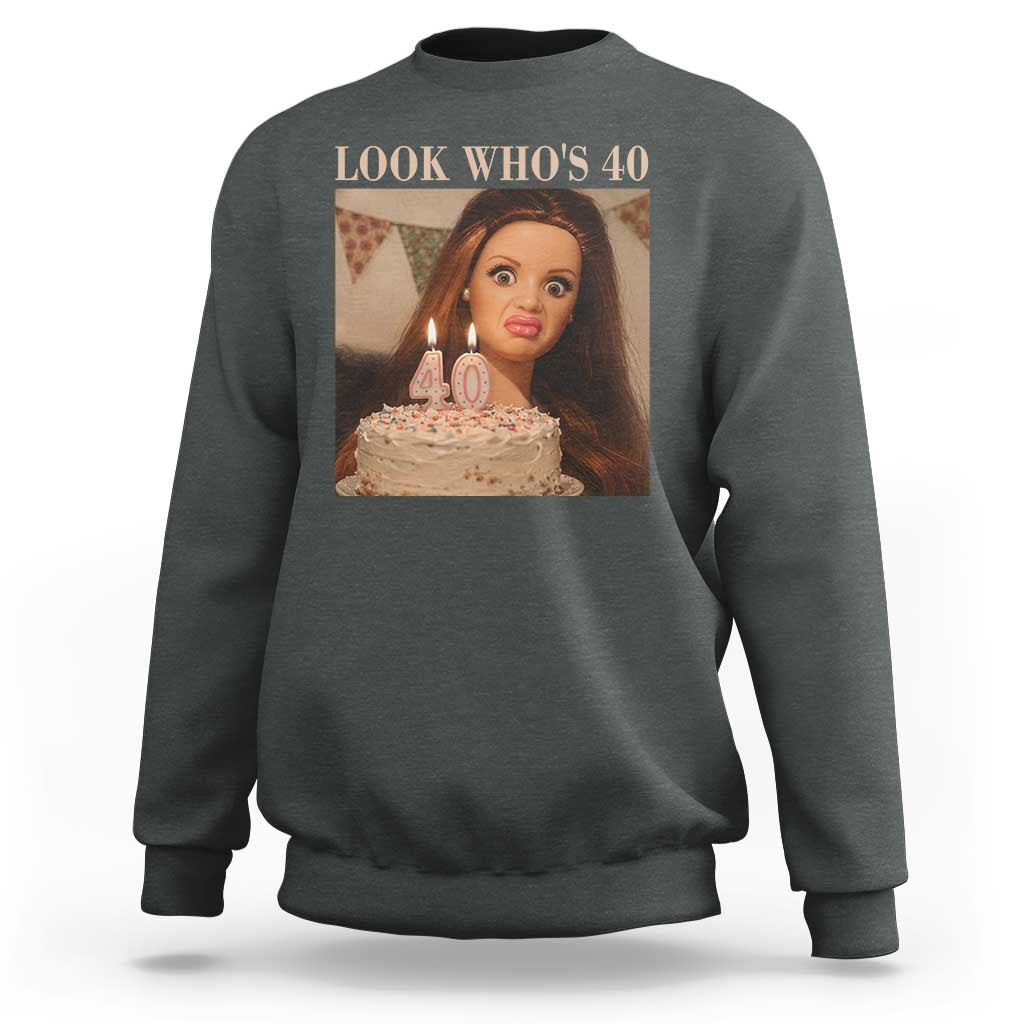 Look Who's 40 Sweatshirt Funny Birthday Doll Face Meme