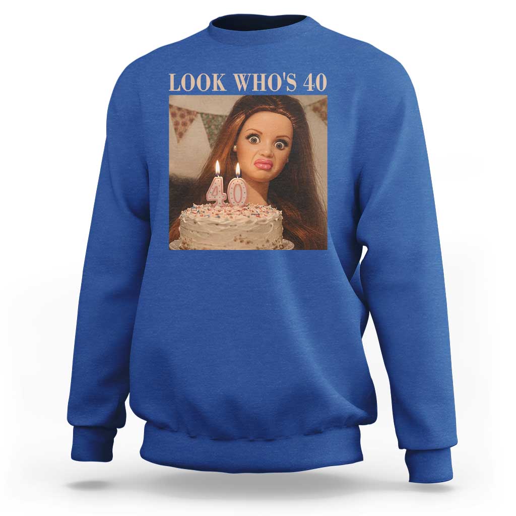 Look Who's 40 Sweatshirt Funny Birthday Doll Face Meme