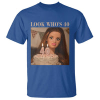 Look Who's 40 T Shirt Funny Birthday Doll Face Meme