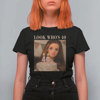 Look Who's 40 T Shirt For Women Funny Birthday Doll Face Meme