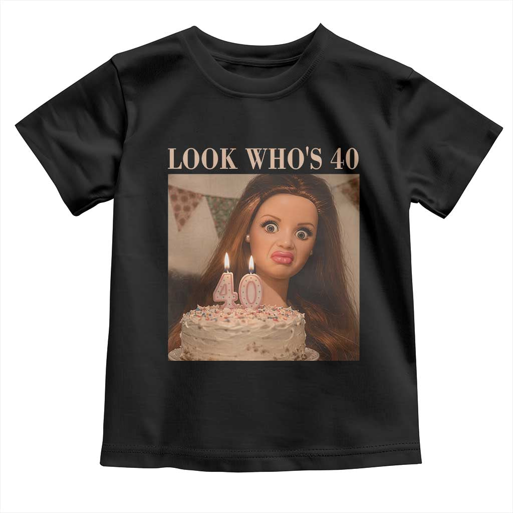 Look Who's 40 Toddler T Shirt Funny Birthday Doll Face Meme