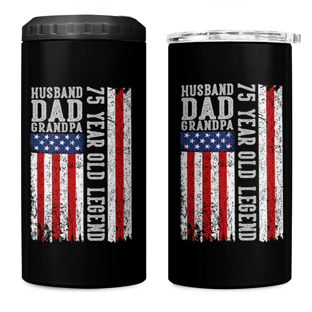 Husband Dad Grandpa 75 Year Old Legend 4 in 1 Can Cooler Tumbler American Flag Birthday Gift