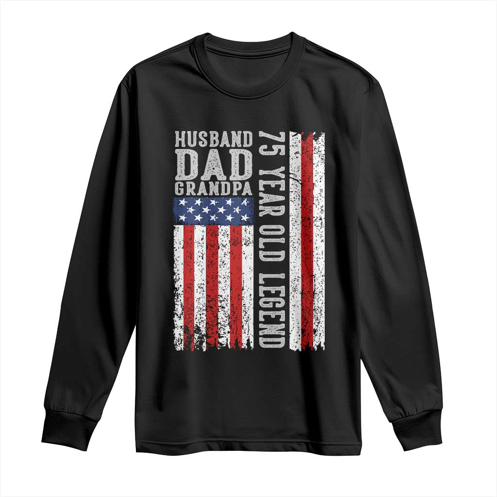 Husband Dad Grandpa 75 Year Old Legend Long Sleeve Shirt American Flag Birthday Gift