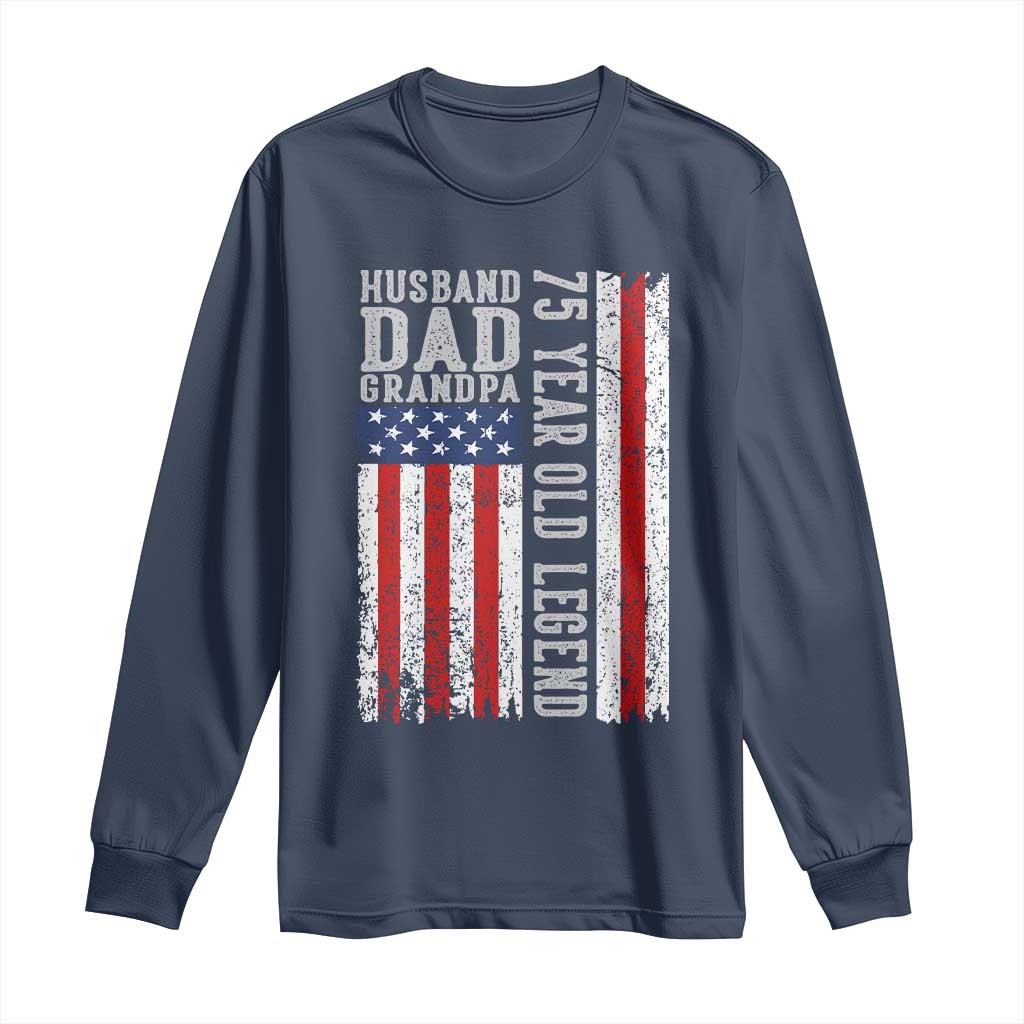 Husband Dad Grandpa 75 Year Old Legend Long Sleeve Shirt American Flag Birthday Gift