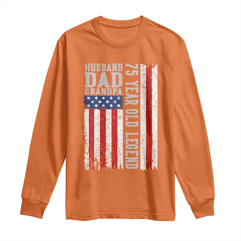 Husband Dad Grandpa 75 Year Old Legend Long Sleeve Shirt American Flag Birthday Gift