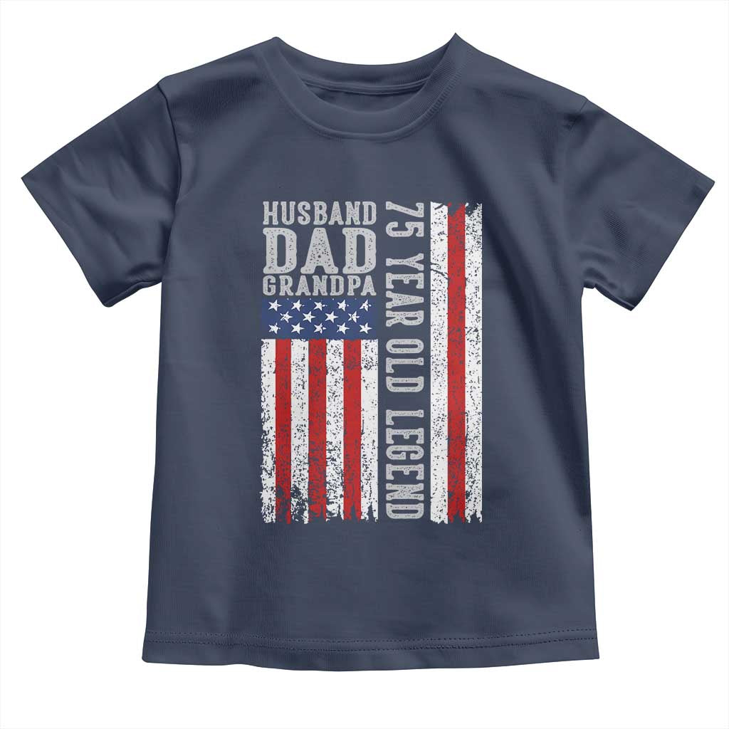 Husband Dad Grandpa 75 Year Old Legend Toddler T Shirt American Flag Birthday Gift