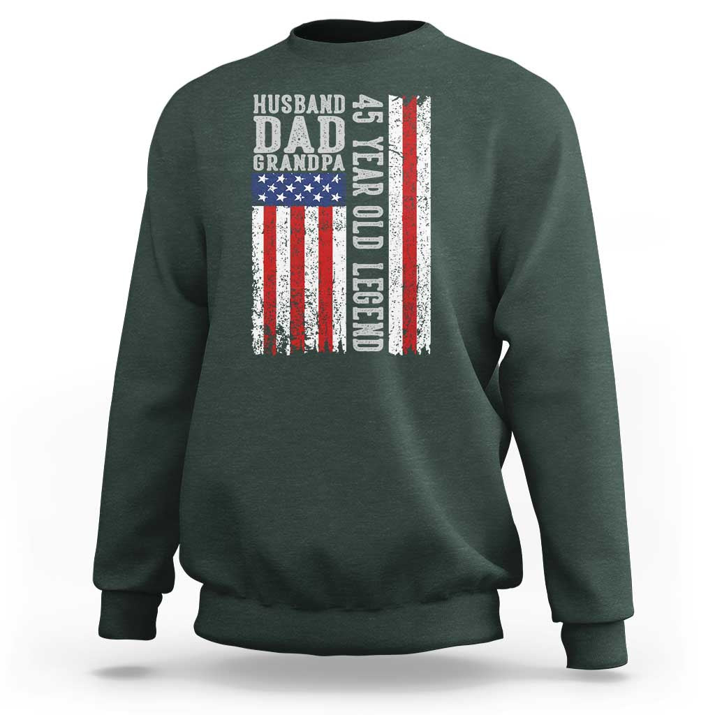 Husband Dad Grandpa 45 Year Old Legend Sweatshirt American Flag Birthday Gift