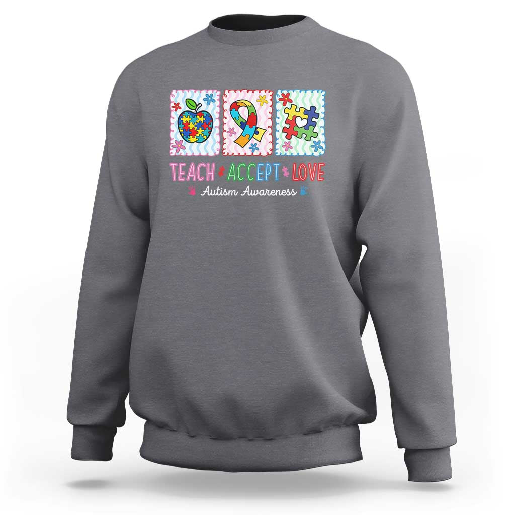 Autism Acceptance Support Sweatshirt Teach Accept Love