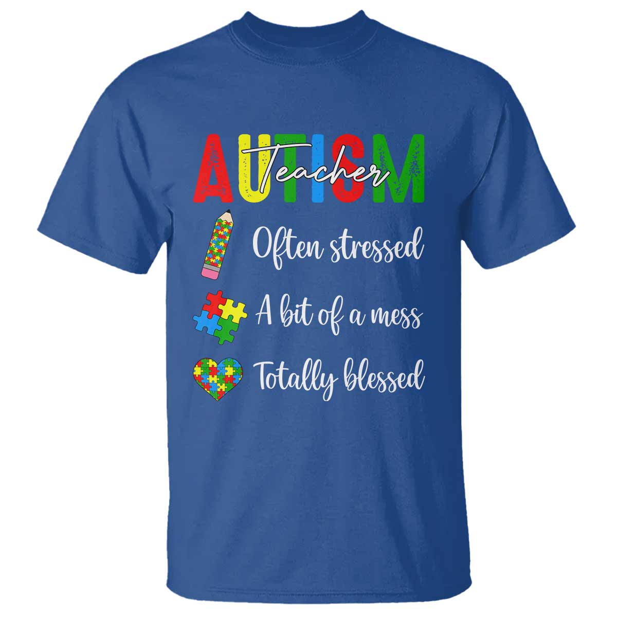 Autism Support Educator T Shirt Often Stressed A Bit Of A Mess Totally Blessed