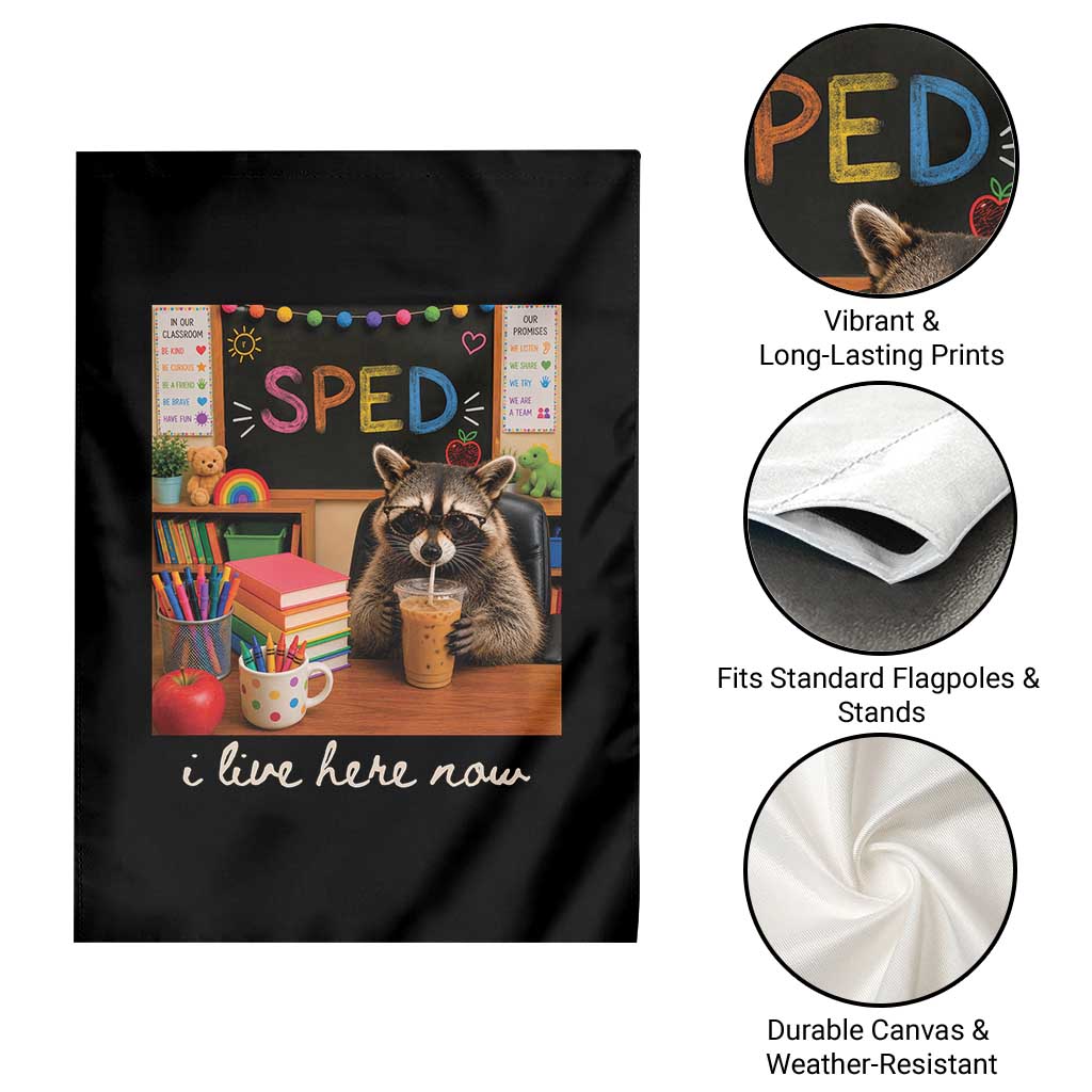 Funny SPED Raccoon Teacher Garden Flag I Live Here Now