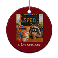 Funny SPED Raccoon Teacher Ceramic Ornament I Live Here Now