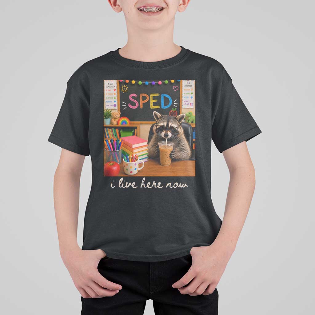 Funny SPED Raccoon Teacher T Shirt For Kid I Live Here Now