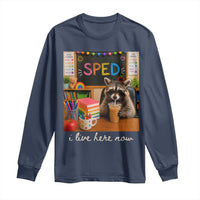 Funny SPED Raccoon Teacher Long Sleeve Shirt I Live Here Now