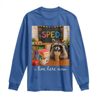 Funny SPED Raccoon Teacher Long Sleeve Shirt I Live Here Now