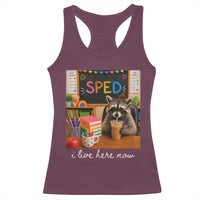 Funny SPED Raccoon Teacher Racerback Tank Top I Live Here Now