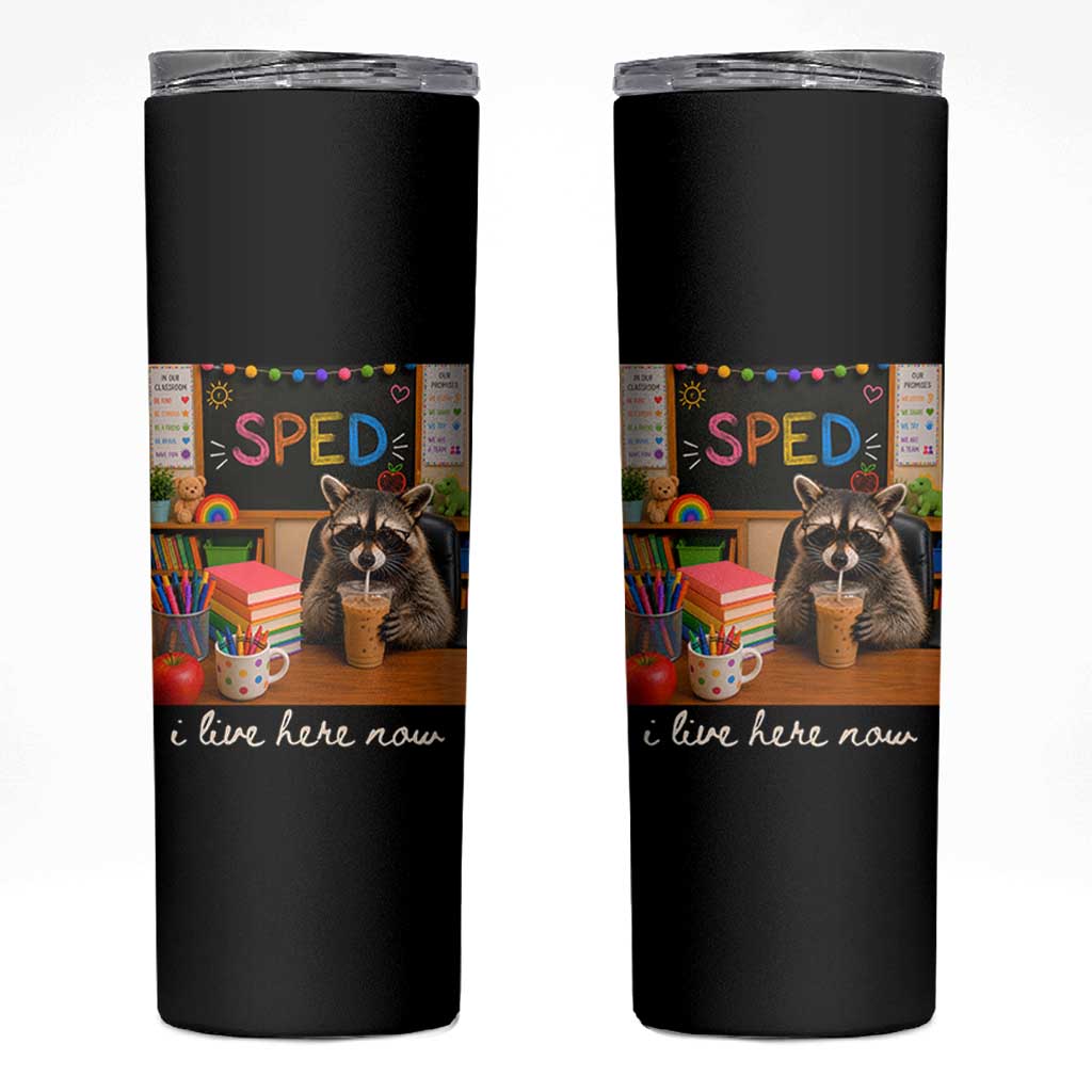 Funny SPED Raccoon Teacher Skinny Tumbler I Live Here Now