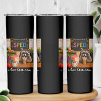 Funny SPED Raccoon Teacher Skinny Tumbler I Live Here Now