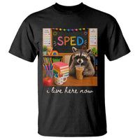 Funny SPED Raccoon Teacher T Shirt I Live Here Now