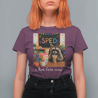 Funny SPED Raccoon Teacher T Shirt For Women I Live Here Now