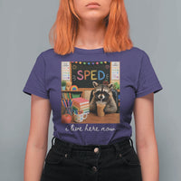 Funny SPED Raccoon Teacher T Shirt For Women I Live Here Now