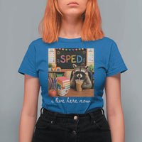 Funny SPED Raccoon Teacher T Shirt For Women I Live Here Now