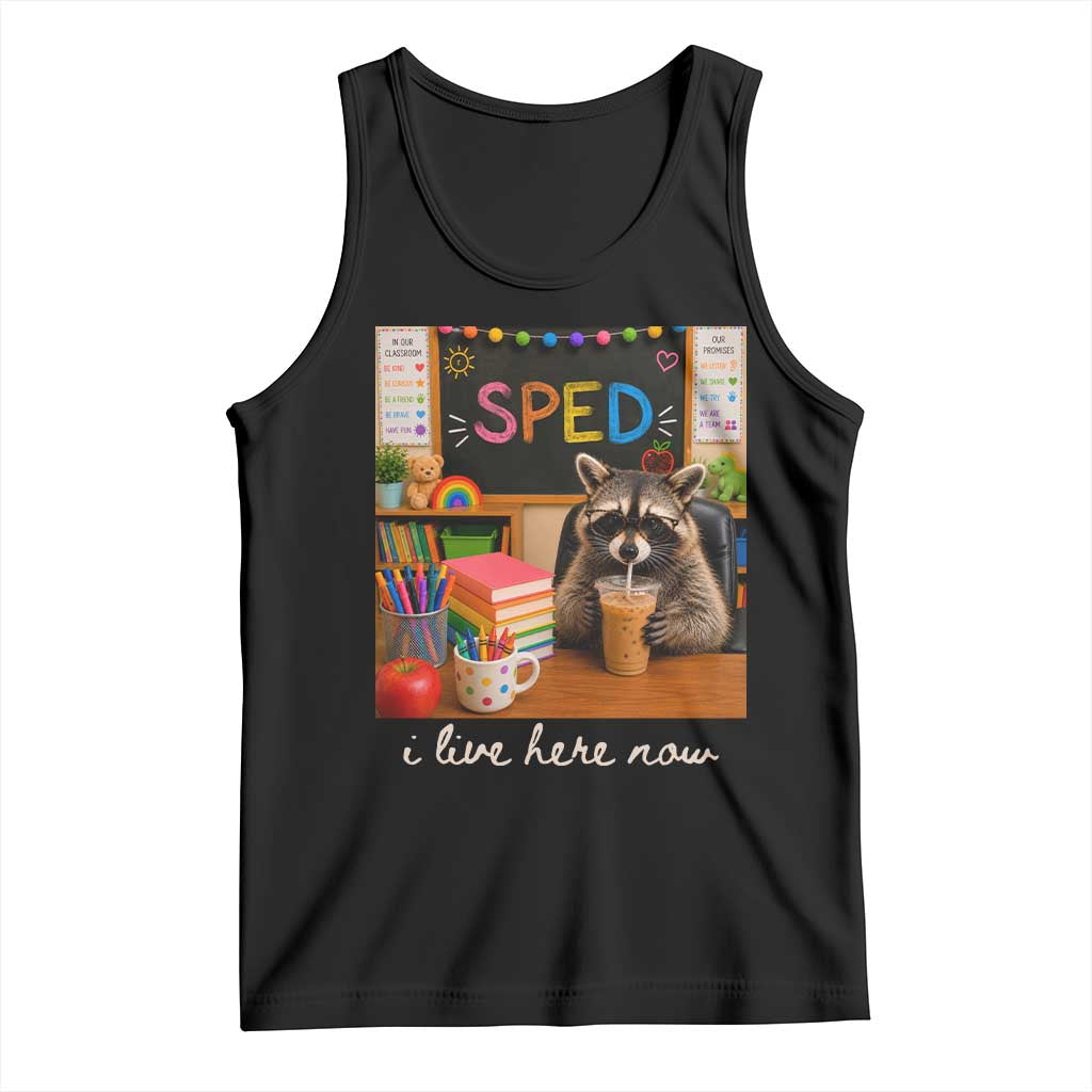 Funny SPED Raccoon Teacher Tank Top I Live Here Now