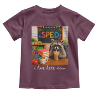 Funny SPED Raccoon Teacher Toddler T Shirt I Live Here Now