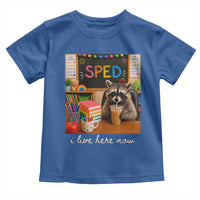 Funny SPED Raccoon Teacher Toddler T Shirt I Live Here Now
