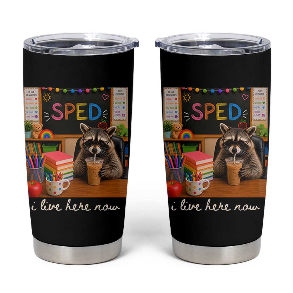 Funny SPED Raccoon Teacher Tumbler Cup I Live Here Now