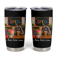 Funny SPED Raccoon Teacher Tumbler Cup I Live Here Now
