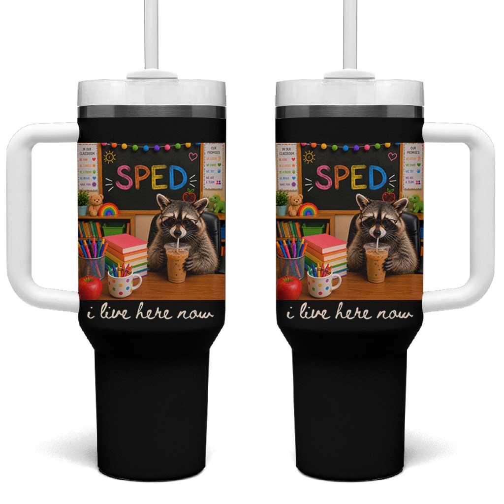 Funny SPED Raccoon Teacher Tumbler With Handle I Live Here Now