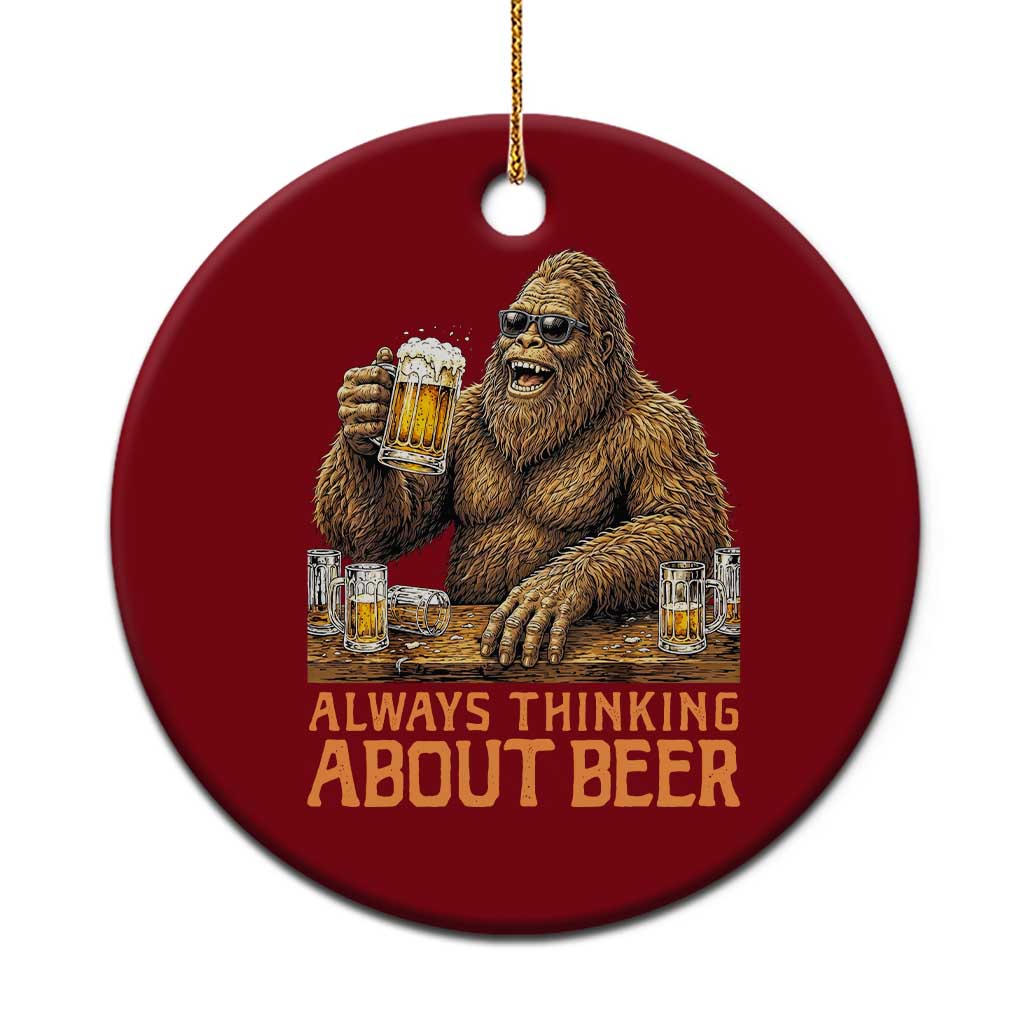 Funny Bigfoot Always Thinking About Beer Ceramic Ornament Beer Drinker Gift
