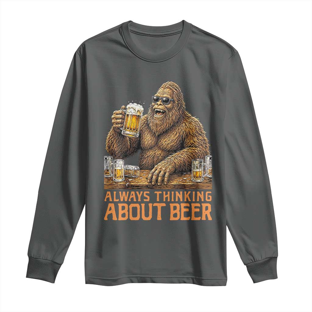 Funny Bigfoot Always Thinking About Beer Long Sleeve Shirt Beer Drinker Gift