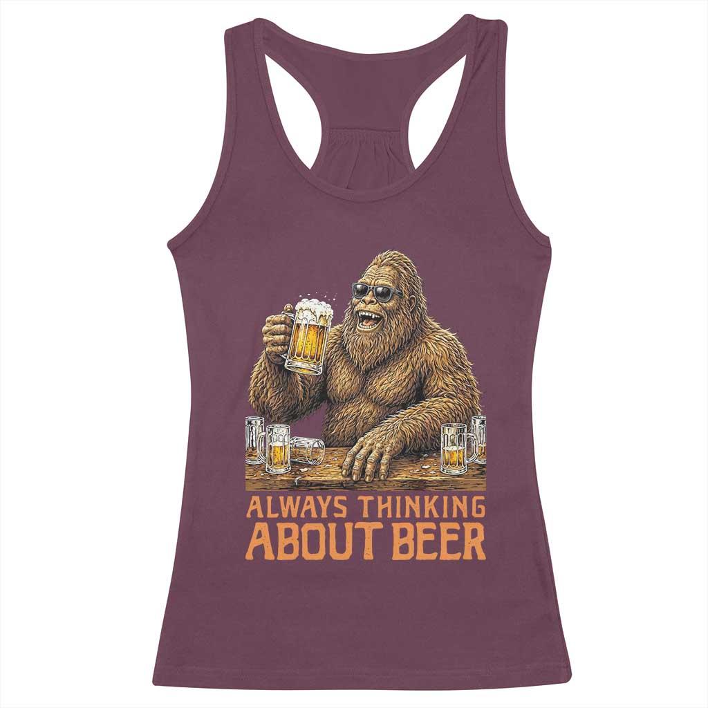 Funny Bigfoot Always Thinking About Beer Racerback Tank Top Beer Drinker Gift