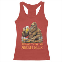 Funny Bigfoot Always Thinking About Beer Racerback Tank Top Beer Drinker Gift