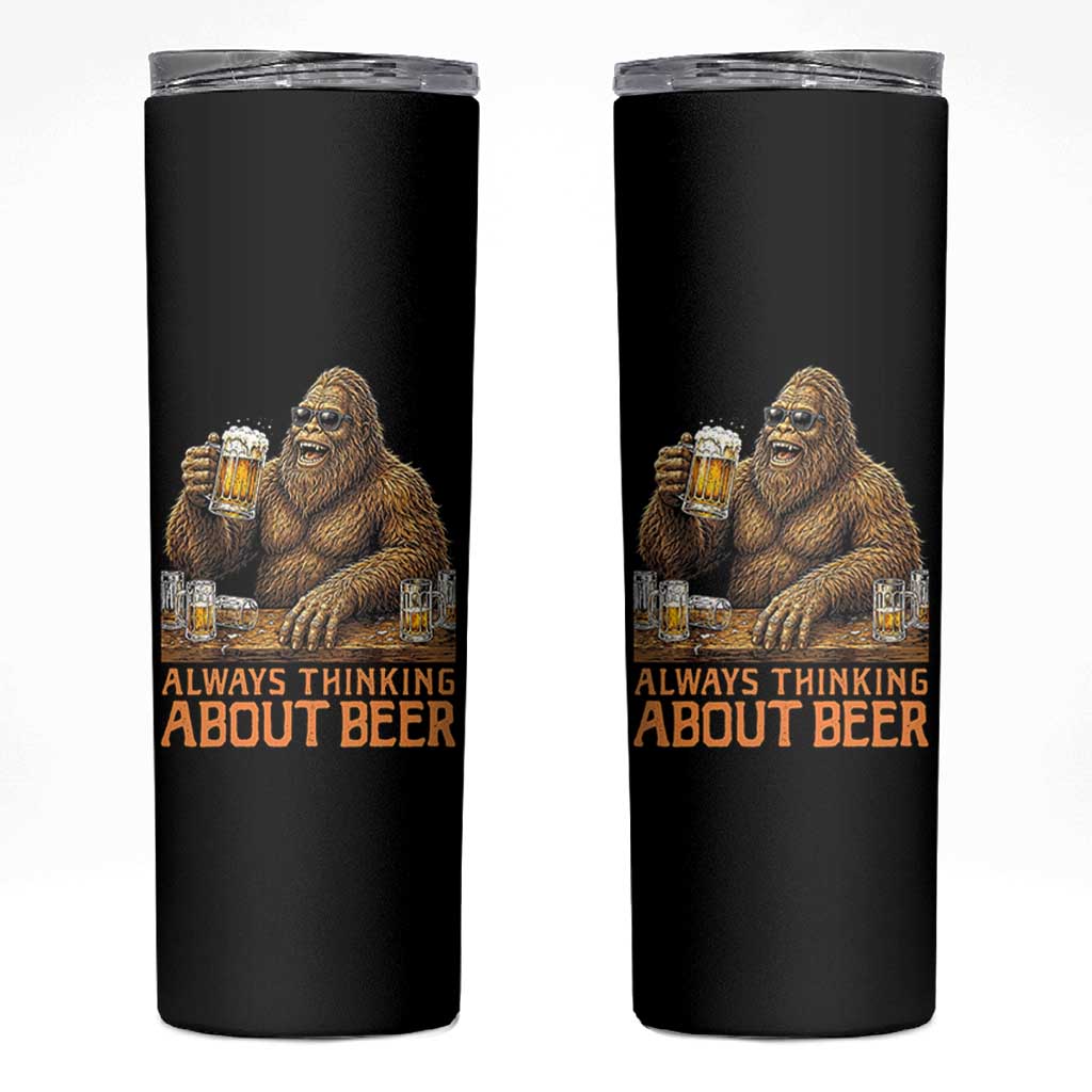 Funny Bigfoot Always Thinking About Beer Skinny Tumbler Beer Drinker Gift